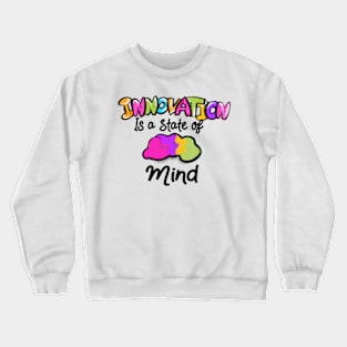 Innovation is a state of mind Crewneck Sweatshirt